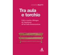 Tra aula e torchio. Libri e scuola a Bologna da Napoleone all'età della Re...