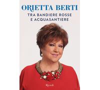 Tra bandiere rosse e acquasantiere - Berti Orietta