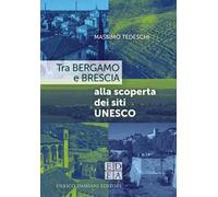 Tra Bergamo e Brescia alla scoperta dei siti Unesco