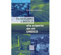 Tra Bergamo e Brescia alla scoperta dei siti Unesco