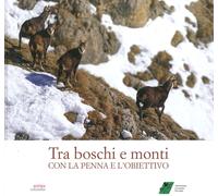 Tra boschi e monti con la penna e l'obiettivo - AA.VV.