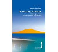 Tra Bufalo e locomotiva. Storia giovanile di un professore napoletano