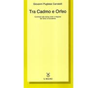 Tra Cadmo e Orfeo. Contributi alla storia civile e religiosa dei greci d'O...