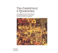 Tra Carnevale e Quaresima. Un viaggio attraverso la Penisola quando abbondanza e
