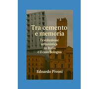 Tra cemento e memoria: l’evoluzione urbanistica in Italia e il caso Bologna