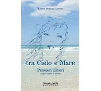 Tra cielo e mare. Pensieri liberi (com'è libero il cuore)