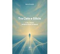Tra cielo e silicio. L'IA e l'anima. Un nuovo ponte tra mondi