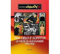 Tra cielo e soffitta. Le muse di Alessandri 1950-1962. Ediz. illustrata
