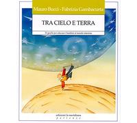 Tra cielo e terra. 32 giochi per educare i bambini al mondo interiore