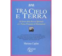 Tra cielo e terra. Gli errori della ricerca spirituale e le pretese premature di illuminazione