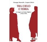 Tra cielo e terra. In viaggio con Dante Alighieri e Marco Polo - Mussardo ...