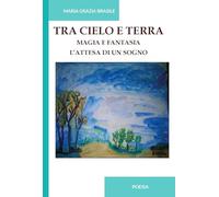 Tra cielo e terra. Magia e fantasia. L'attesa di un sogno. Ediz. integrale