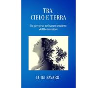 TRA CIELO E TERRA: Un percorso nel sacro sentiero dell’Io interiore