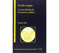 Tra Clio e Sophia. La storia della filosofia fra racconto e problema