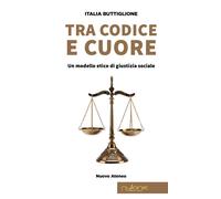 Tra codice e cuore. Un modello etico di giustizia sociale - Buttiglione Italia