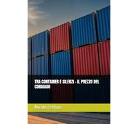 TRA CONTAINER E SILENZI - IL PREZZO DEL CORAGGIO
