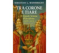Tra Corone e Tiare: Il Grande Scisma d’Occidente (1378-1417)