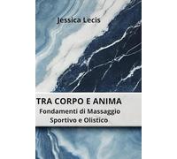 TRA CORPO E ANIMA Fondamenti di Massaggio Sportivo e Olistico