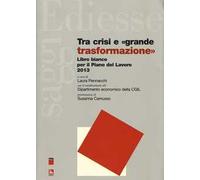 Tra crisi e «grande trasformazione». Libro bianco per il Piano del Lavoro 2013