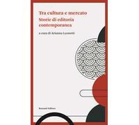 Tra cultura e mercato. Storie di editoria contemporanea