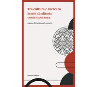 Tra Cultura E Mercato. Storie Di Editoria Contemporanea - - 2022