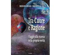 Tra cuore e ragione. Viaggio alla ricerca della propria verità