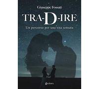 Tra-D-ire. Un percorso per una vita sensata