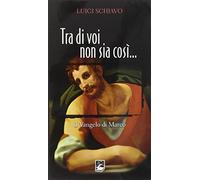 Tra di voi non sia così. Il Vangelo di Marco