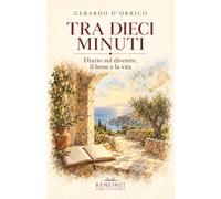 Tra dieci minuti: Diario sul divenire, il bene e la vita
