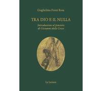 Tra Dio e il nulla. Introduzione al pensiero di Giovanni Della Croce