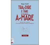 Tra-dire e fare c'è di mezzo a-mare. Discorsi seri e semi-seri di uno psicoterapeuta intorno al tradimento