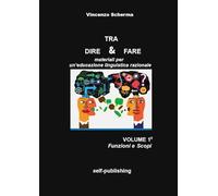 Tra dire e fare. Materiali per un'educazione linguistica razionale. Funzioni e scopi (Vol. 1)