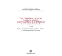 Tra diritto classico, tardoantico, giustinianeo e bizantino. In ricordo di Agatina Stefania Scarcella