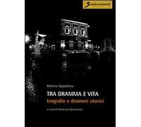 Tra dramma e vita. Tragedie e drammi storici - [Sovera Edizioni]