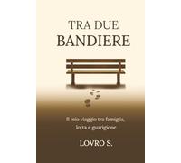 Tra Due Bandiere: Il mio viaggio tra famiglia, lotta e guarigione