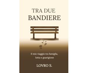 Tra Due Bandiere: Il mio viaggio tra famiglia, lotta e guarigione