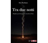 Tra due notti. Preghiere per chi non vuole arrendersi al buio. Nuova ediz.