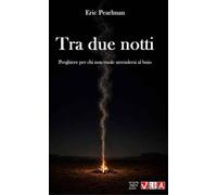 Tra due notti. Preghiere per chi non vuole arrendersi al buio. Nuova ediz.