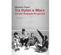 Tra Dylan e Marx. Gli anni Sessanta dei giovani