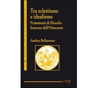Tra eclettismo e idealismo. Frammenti di filosofia francese dell'Ottocento...