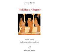 Tra Edipo E Antigone. Il Mito Tebano Sulla Scena Attica E Moderna - - 2024