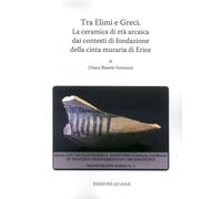 Tra Elimi e Greci. La ceramica di età arcaica dai contesti di fondazione della cinta muraria di Erice