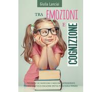 TRA EMOZIONI E COGNIZIONE: I meccanismi che favoriscono o inibiscono l’apprend.