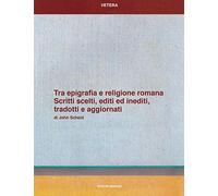 Tra epigrafia e religione romana. Scritti scelti, editi ed inediti, tradotti e a