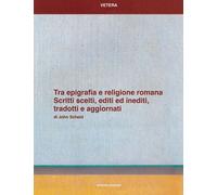 Tra epigrafia e religione romana. Scritti scelti, editi ed inediti, tradotti e a