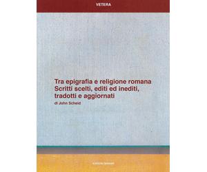 Tra epigrafia e religione romana. Scritti scelti, editi ed inediti, tradotti e a