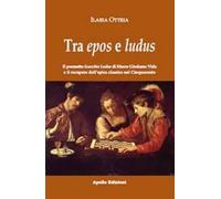 Tra epos e ludus. Il poemetto Scacchia Ludus di Marco Girolamo Vida e il recupero dell'epica classica nel Cinquecento