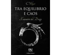 Tra equilibrio e caos. Il sussurro del drago. Vol. 2