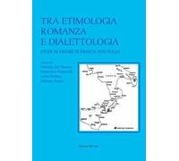 Tra etimologia romanza e dialettologia. Studi in onore di Franco Fanciullo. Ediz. critica