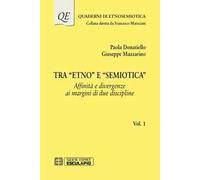Tra «Etno» e «Semiotica». Vol. 1: Affinità e divergenze ai margini di due discipline